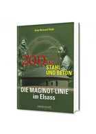200 km of Concrete and Steel - The Maginot Line in the Alsace