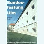 Bundesfestung Ulm - Een Gids langs de Vestingwerken