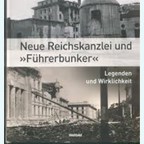 De Nieuwe Rijkskanselarij en de "Führerbunker" - Legendes en Werkelijkheid