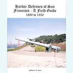 Harbour Defences of San Francisco - A Field Guide 1890 to 1950
