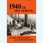 1940 - De Mei-Oorlog: De Duitse Pinksterveldtocht tegen Nederland in Beeld