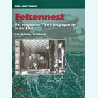 Felsennest - Hitler's forgotten headquarters in the Eifel - Construction, Use and Destruction