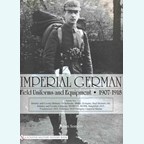 Imperial German Field Uniforms and Equipment 1907-1918 - Volume Two