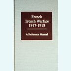 French Trench Warfare 1917-1918 - A Reference Manual