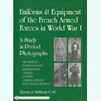 Uniforms & Equipment of the French Armed Forces in World War I - A Study in Period Photographs