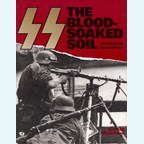 SS - The Blood-Soaked Soil: The Battles of the Waffen-SS