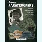 German Paratroopers - Uniforms and Equipment 1936-1945 - Volume I: Uniforms