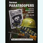 German Paratroopers - Uniforms and Equipment 1936-1945 - Volume II: Helmets, Equipment and Weapons