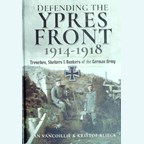 De Verdediging van het Ieper-Front 1914-1918 - Loopgraven, Schuilplaatsen & Bunkers van het Duitse Leger