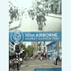 101st Airborne - Market Garden Then & Now