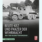 Captured Vehicles and Tanks of the Wehrmacht - Wheeled- and Halftrack Vehicles