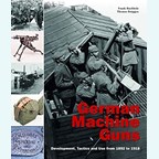 German Machine Guns - Development, Tactics and Use from 1892 to 1918