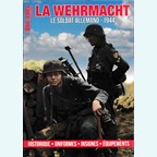 The Wehrnacht - The German Soldier 1944: History - Uniforms - Insignes - Equipment
