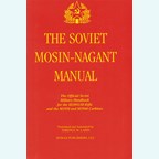The Soviet Mosin-Nagaint Manual - The Official Soviet Military Handbook for the M1891/30 Rifle and the M1938 and M1944 Carbines