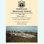 American Seacoast Forts - Volume 1: The North Atlantic Coast - Portland to New York