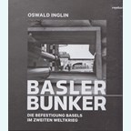 Bunkers in Bazel - De Verdedigingswerken van Bazel in de Tweede Wereldoorlog