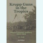 Krupp Kanonnen in de Tropen - Nederlandse Koloniale Artillerie 1900-1923