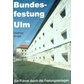 Bundesfestung Ulm - A Guide along the Fortifications