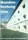 Bundesfestung Ulm - Een Gids langs de Vestingwerken