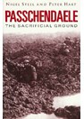 Passchendaele - The Sacrificial Ground