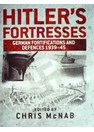 Hitler's Fortresses - German Fortifications and Defences 1939-1945