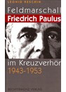 Veldmaarschalk Friedrich Paulus onder Kruisverhoor 1943-1953