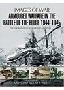 Armoured Warfare in the Battle of the Bulge 1944-1945