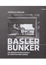 Bunkers in Basel - The Fortifications of Basel in World War Two.