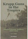 Krupp Kanonnen in de Tropen - Nederlandse Koloniale Artillerie 1900-1923